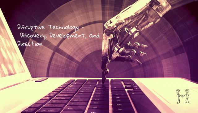 Disruptive Technology - Discovery, Development, and Direction